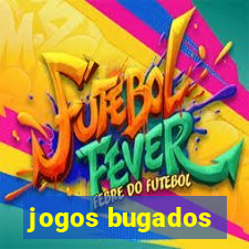 jogos bugados